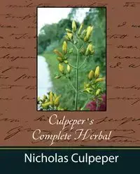 Culpeper's Complete Herbal - Nicholas Culpeper - Nicholas Culpeper Culpeper