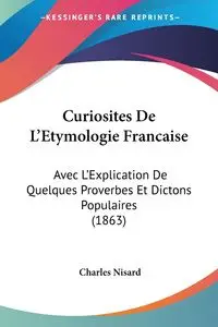 Curiosites De L'Etymologie Francaise - Charles Nisard