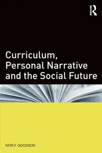 Curriculum, Personal Narrative and the Social Future - Goodson Ivor F.