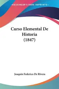 Curso Elemental De Historia (1847) - Joaquin Federico De Rivera