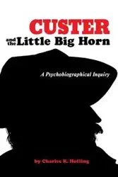 Custer and the Little Big Horn - Charles Hofling K