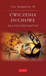 Ćwiczenia duchowe dla początkujących - Guy Jonquires SJ