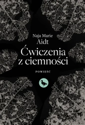 Ćwiczenia z ciemności - Marie Naja Aidt