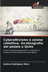 Cyberattivismo e azione collettiva. Un'etnografia del pedale a Quito - Andres Rodriguez Mera