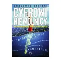 Cyfrowi niewolnicy Transhumanizm w praktyce - Grzegorz Osiński