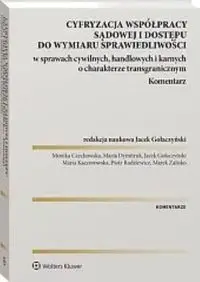 Cyfryzacja współpracy sądowej i dostępu do wymiaru sprawiedliwości w sprawach cywilnych, handlowych - Gołaczyński Jacek