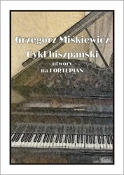 Cykl hiszpański - utwory na fortepian - Grzegorz Miśkewicz