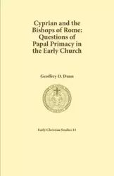 Cyprian and the Bishops of Rome - Geoffrey Dunn D