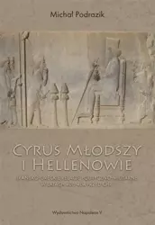 Cyrus Młodszy i Hellenowie. Irańsko-greckie... - Michał Podrazik