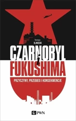 Czarnobyl i Fukushima. Przyczyny, przebieg.. - Tomasz Ilnicki