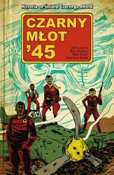 Czarny Młot '45 T.1 - Jeff Lemire, Ray Fawkes, Matt Kindt, Tomasz Sidor