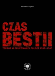 Czas bestii. Terror w okupowanej Polsce 1939-1945 - Adam Pleskaczyński