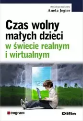 Czas wolny małych dzieci w świecie realnym i wirtualnym - Jegier Aneta