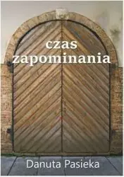 Czas zapominania - Danuta Pasieka