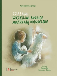 Czasami szczęśliwi rodzice mieszkają oddzielnie - Agnieszka Kacprzyk, Aleksandra Kucharska-Cybuch