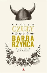 Czasem czuły, czasem barbarzyńca - Tomasz Kwaśniewski, Jacek Masłowski