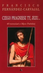 Czego pragniesz Ty, Jezu...40 rozważań.. - Francisco Fernandez-Carvajal