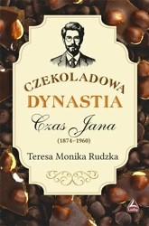 Czekoladowa dynastia Czas Jana - Teresa Monika Rudzka