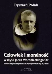 Człowiek i moralność w myśli Jacka Woronieckiego O - Ryszard Polak
