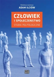 Człowiek i społeczeństwo. Studia politologiczne - Adam Ilciów