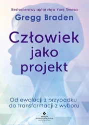 Człowiek jako projekt w.2023 - Gregg Braden