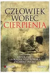 Człowiek wobec cierpienia - Artur Fabiś, Leokadia Wiatrowska, Zygmunt Pucko redakcja naukowa