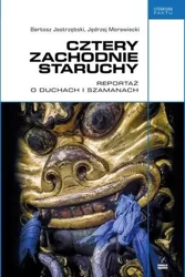 Cztery zachodnie staruchy. Reportaż o duchach... - Bartosz Jastrzębski, Jędrzej Morawiecki