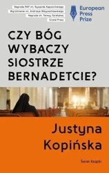 Czy Bóg wybaczy siostrze Bernadetcie? - Justyna Kopińska