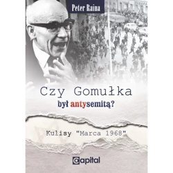 Czy Gomułka był antysemitą. Kulisy "Marca 68" - RAINA PETER