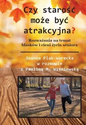 Czy starość może być atrakcyjna? (w. czarno-białe) - Joanna Plak-Warecka