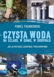 Czysta woda na szlaku, w domu, w survivalu - Paweł Frankowski