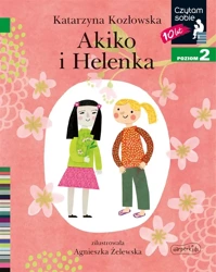 Czytam sobie. Akiko i Helenka. Poziom 2 - Katarzyna Kozłowska, Agnieszka Żelewska