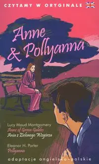 Czytamy w oryginale - Anne & Pollyanna - Eleanor Porter H., Lucy Maud Montgomery