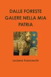 DALLE FORESTE GALERE NELLA MIA PATRIA - Luciano Franceschi