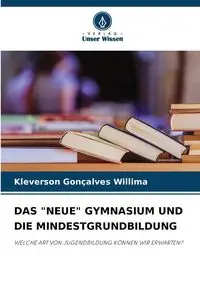 DAS "NEUE" GYMNASIUM UND DIE MINDESTGRUNDBILDUNG - Gonçalves Willima Kleverson