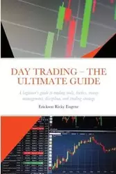 DAY TRADING - THE ULTIMATE GUIDE - Eugene Ricky Erickson