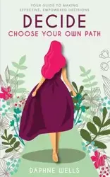 DECIDE - Choose Your Own Path - Daphne Wells