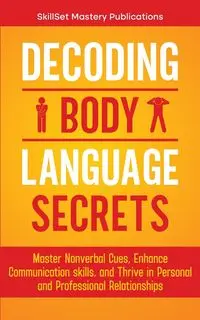 DECODING BODY LANGUAGE SECRETS - Publications SkillSet Mastery