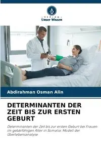 DETERMINANTEN DER ZEIT BIS ZUR ERSTEN GEBURT - Alin Abdirahman Osman