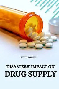 DISASTERS' IMPACT ON  DRUG SUPPLY - J. PEGGY INFANTE