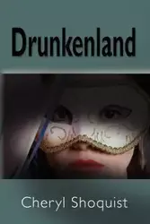 DRUNKENLAND - Cheryl Shoquist