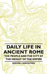 Daily Life in Ancient Rome - The People and the City at the Height of the Empire - Jerome Carcopino