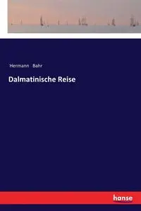 Dalmatinische Reise - Bahr Hermann