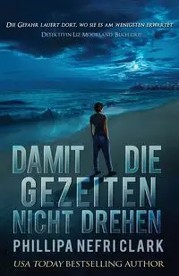 Damit die Gezeiten nicht drehen - Clark Phillipa Nefri