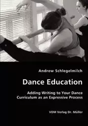 Dance Education - Adding Writing to Your Dance Curriculum as an Expressive Process - Andrew Schlegelmilch