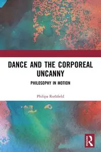 Dance and the Corporeal Uncanny - Rothfield Philipa