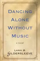 Dancing Alone Without Music - Larry B. Gildersleeve