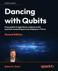 Dancing with Qubits - Second Edition - Robert S. Sutor