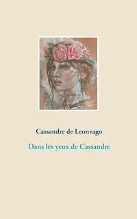 Dans les yeux de Cassandre - de Leonvago Cassandre