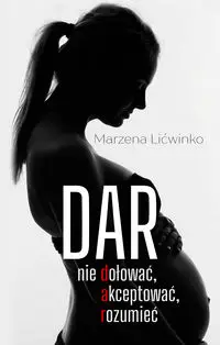 Dar. Nie dołować, akceptować, rozumieć - Marzena Lićwinko